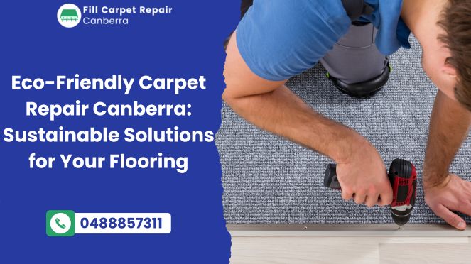 Eco-Friendly Carpet Repair Canberra